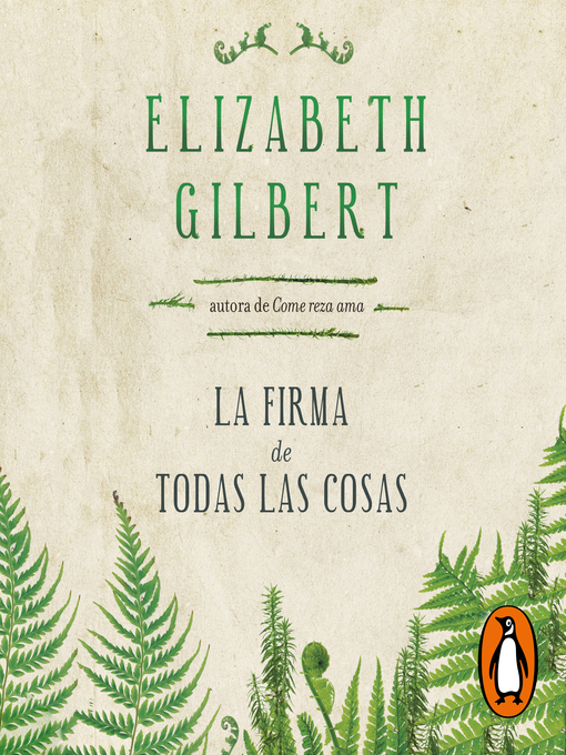 Title details for La firma de todas las cosas by Elizabeth Gilbert - Available